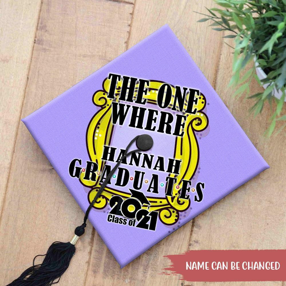 Graduation Custom Cap The One Where I Graduate Class Of 2021 Personalized Gift - PERSONAL84