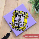 Graduation Custom Cap The One Where I Graduate Class Of 2021 Personalized Gift - PERSONAL84