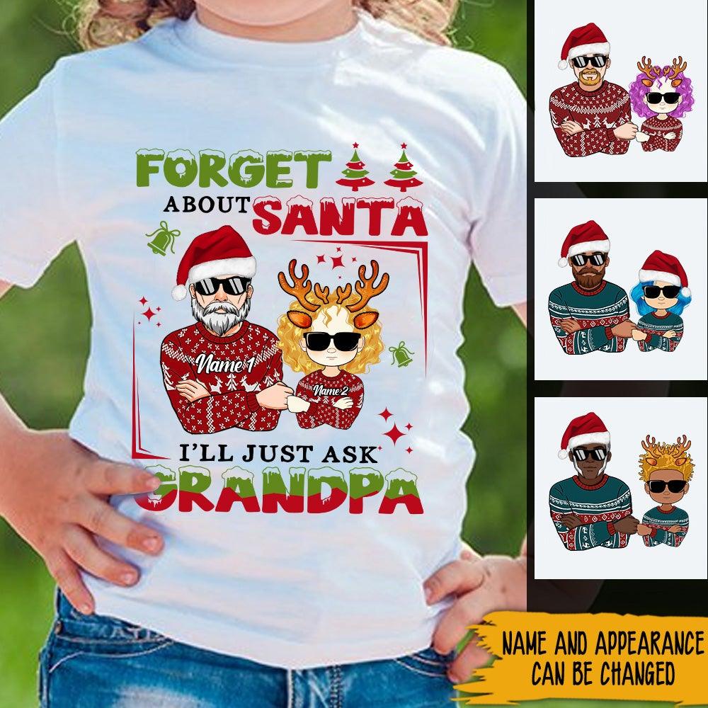 Grandchild Christmas Custom Shirt Forget About Santa I'll Just Ask Grandpa Personalized Gift For Granddaughter - PERSONAL84
