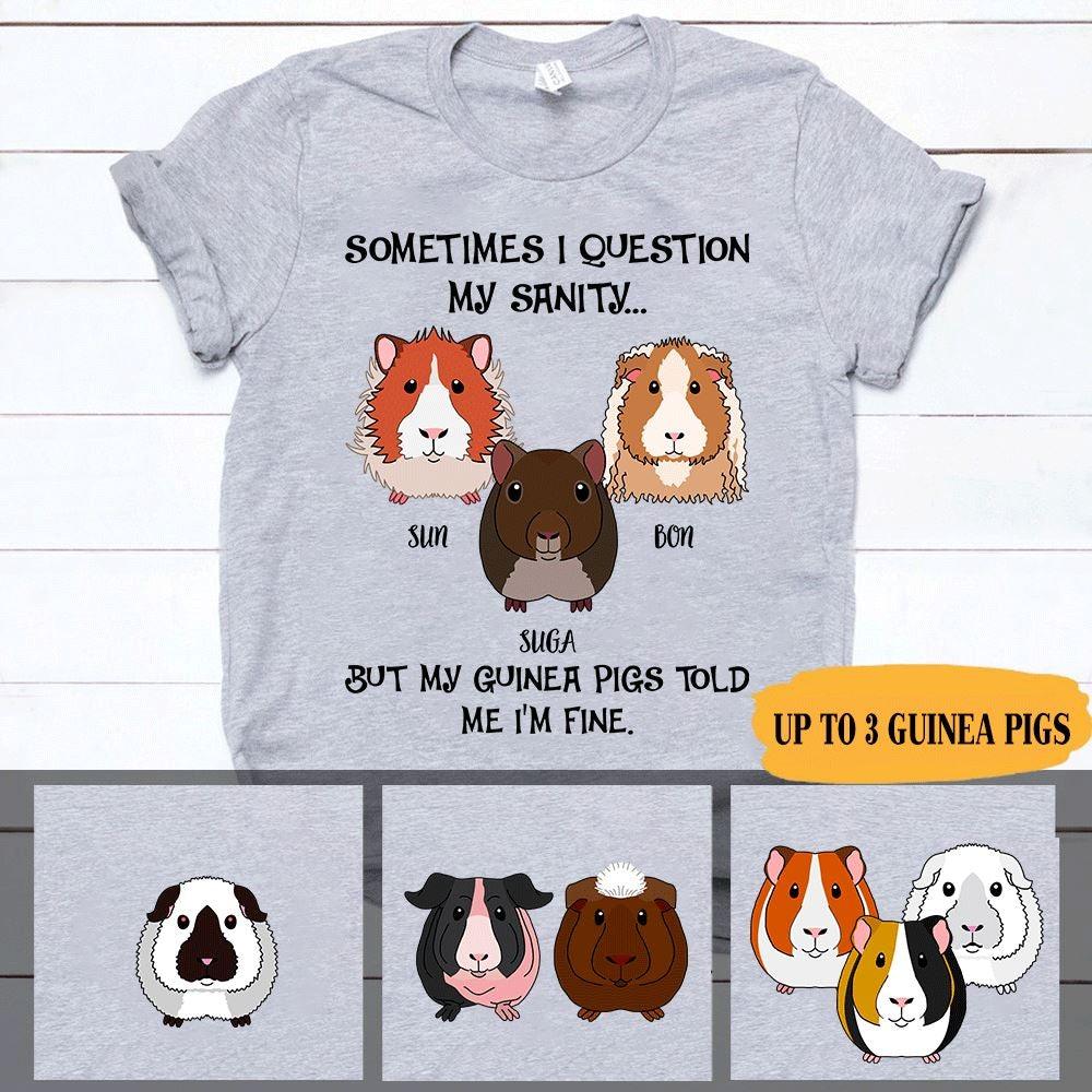 Guinea Pig Shirt Customized My Guinea Pigs Told Me I'm Fine Personalized Gift - PERSONAL84