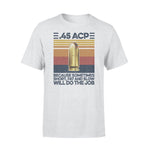 Gun 45 ACP Do The Job - Standard T-shirt - PERSONAL84