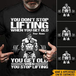 Gym Custom Shirt You Don't Stop Lifting When You Get Old Personalized Gift - PERSONAL84