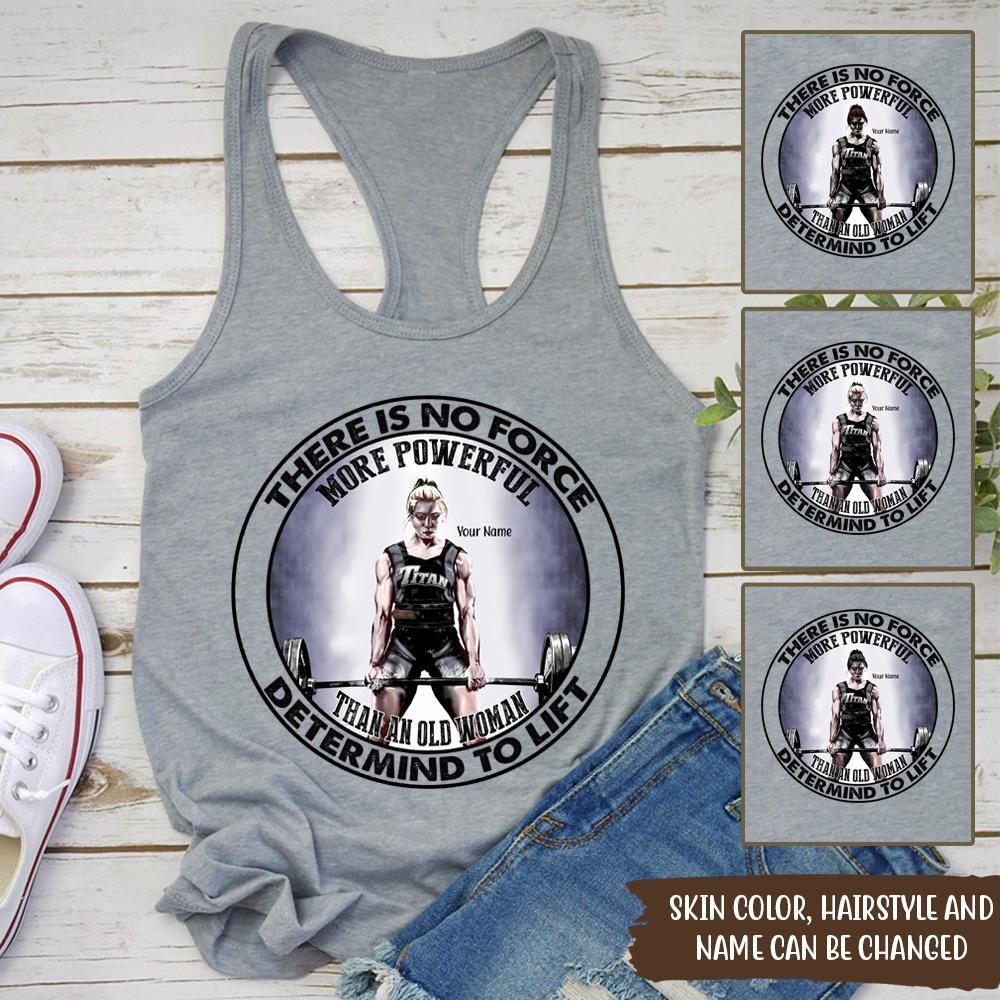 Gym Custom Tanktop There Is No Force More Powerful Than An Old Woman Determined To Lift Personalized Gift - PERSONAL84