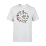 Hippie I Maybe Old But I Gotta See All Cool Bands - Standard T-shirt - PERSONAL84