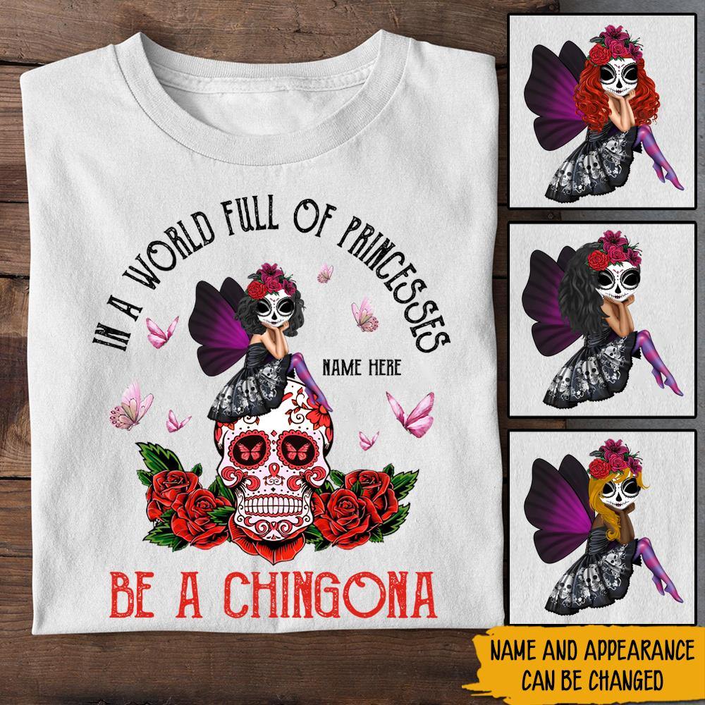 Hispanic Heritage Month Custom Shirt In A World Of Princesses Be A Chingona Personalized Gift For Hispanics, Latino - PERSONAL84
