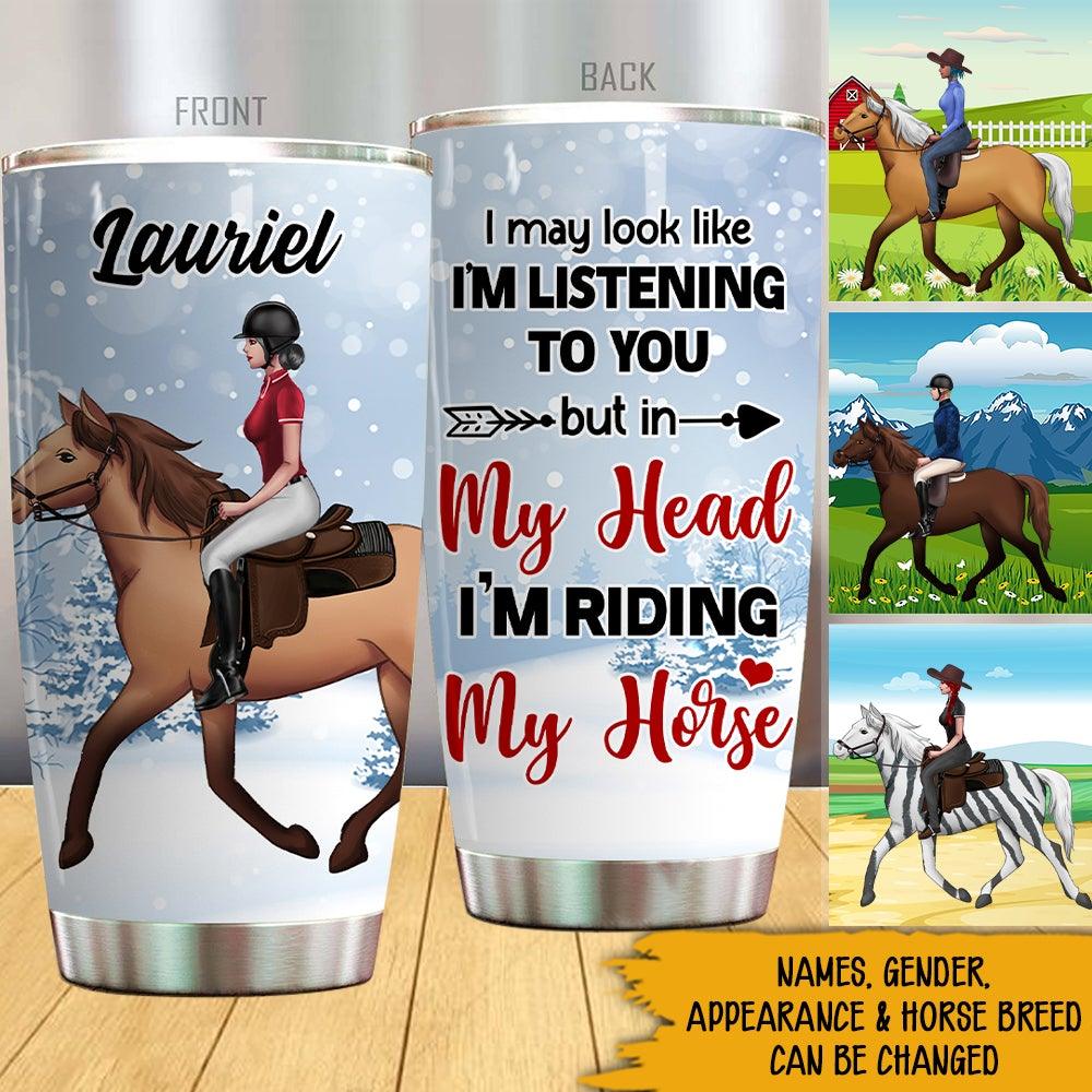 Horse Custom Tumbler In My Head I'm Riding My Horse Personalized Gift For Horse Lovers - PERSONAL84