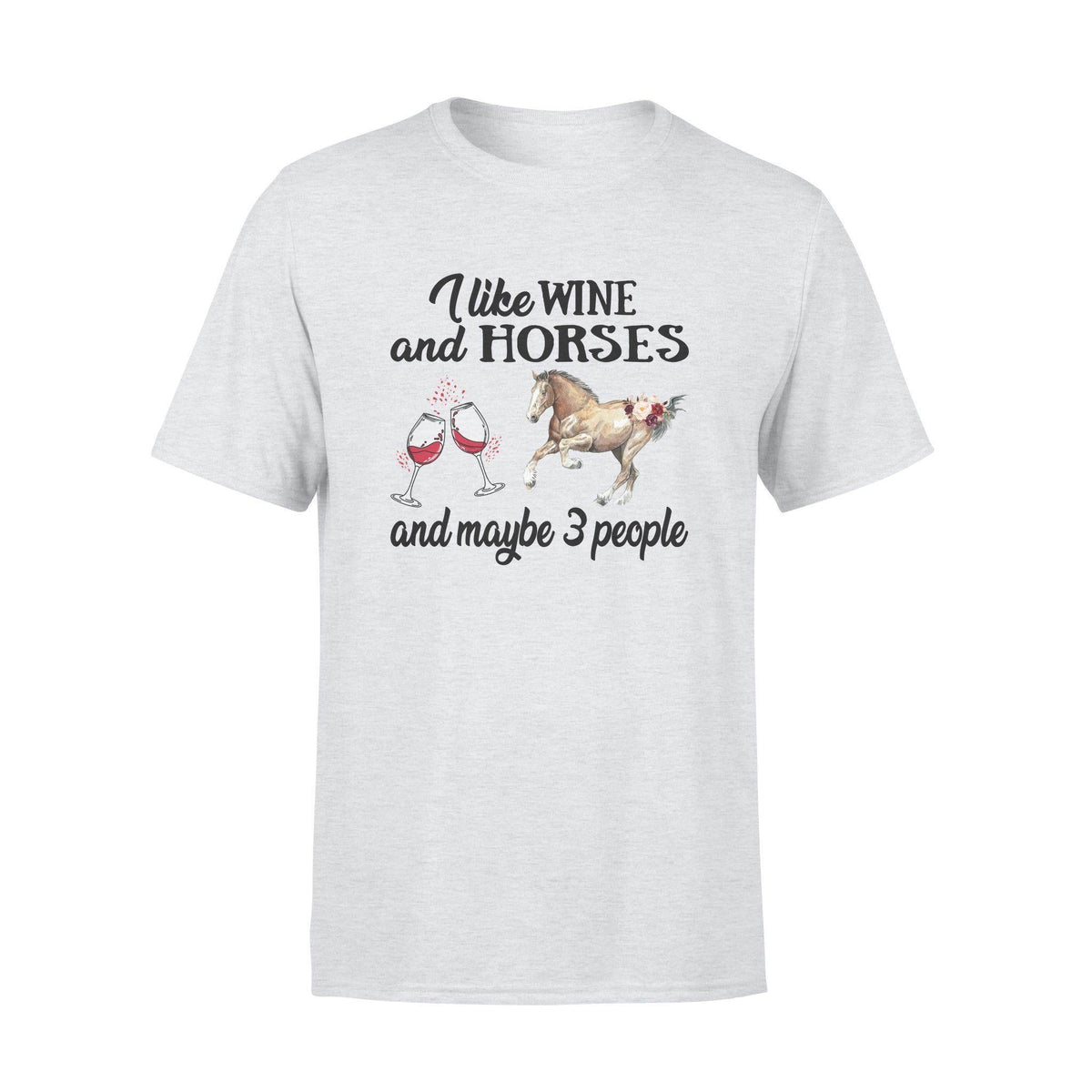 Horse, Wine I Like Wine And Horses And Maybe 3 People - Standard T-shirt - PERSONAL84