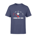 I Need My Dog T-shirt - PERSONAL84