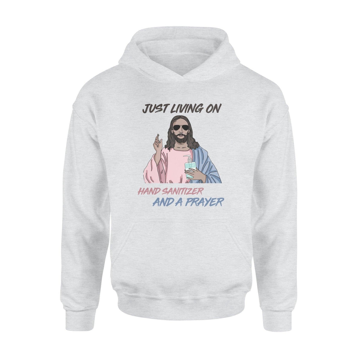 Jesus Covid Jesus Covid Just Livin On Hand Sanitizer And A Prayer - Standard Hoodie - PERSONAL84