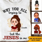 Jesus Girl Custom Shirt Why You All Trying To Test The Jesus In Me Personalized Gift - PERSONAL84