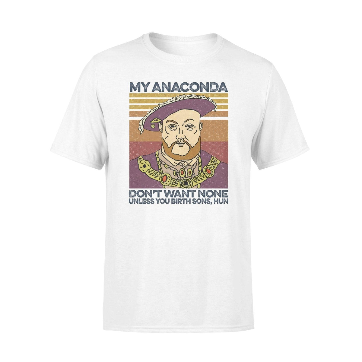 King Henry My Anaconda Don't Want None Unless - Standard T-shirt - PERSONAL84