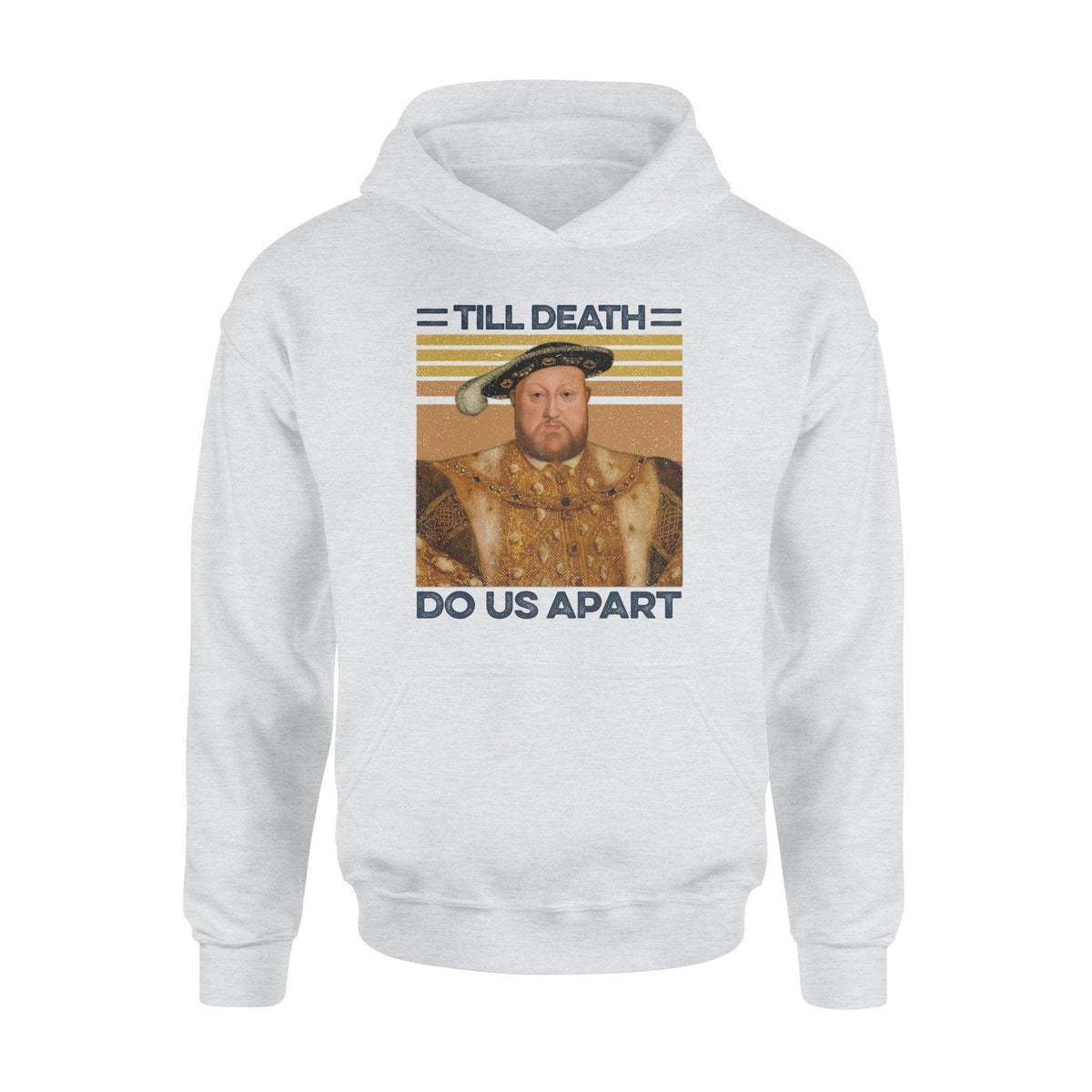 King Henry Till Death Do Us Apart Aight Funny - Standard Hoodie - PERSONAL84