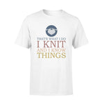 Knitting I Knit I Know Things - Standard T-shirt - PERSONAL84