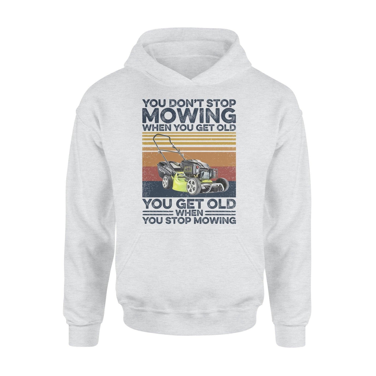Lawn Mower Get Old When Stop Mowing - Standard Hoodie - PERSONAL84