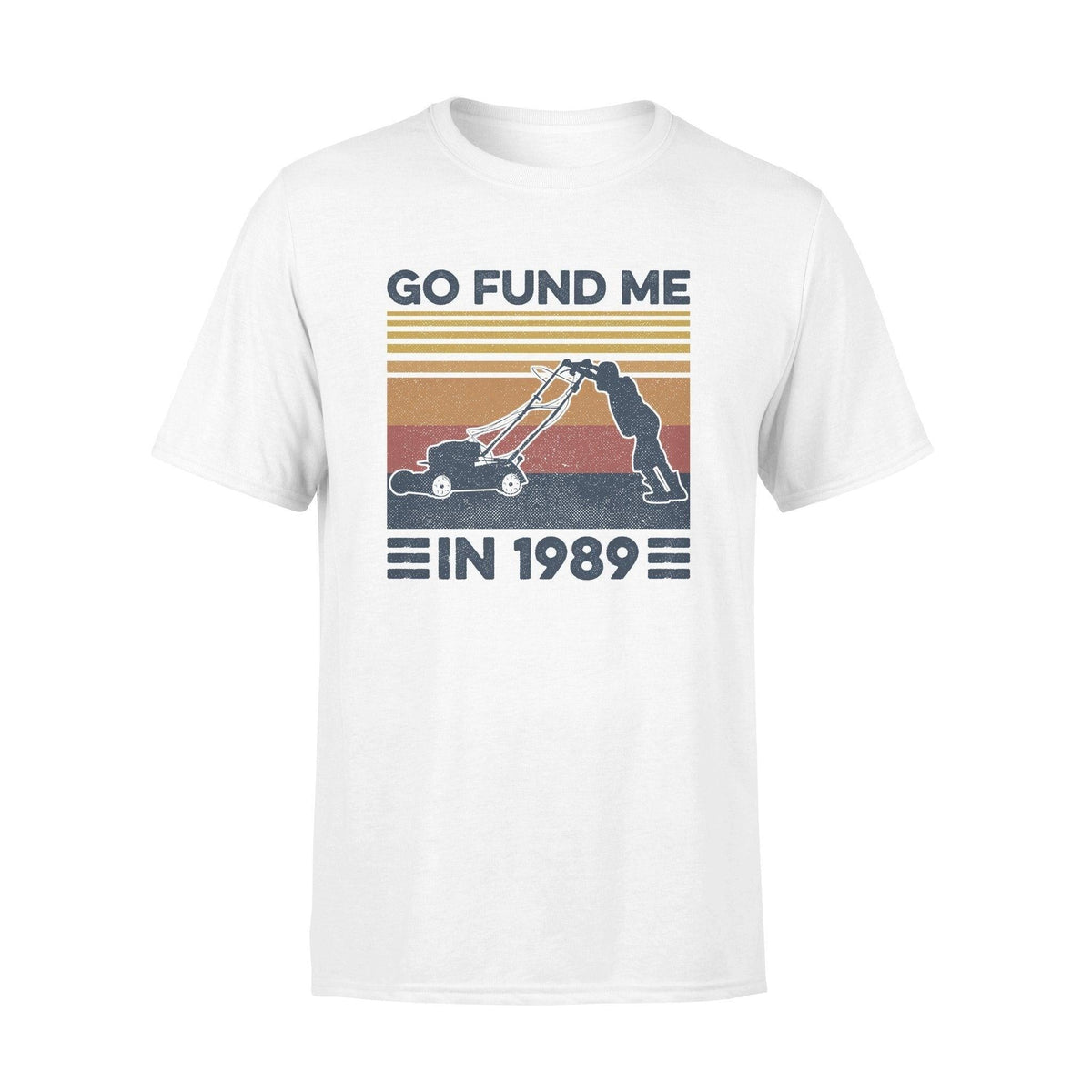 Lawn Mower Go Fund Me In 1989 Mowing - Standard T-shirt - PERSONAL84