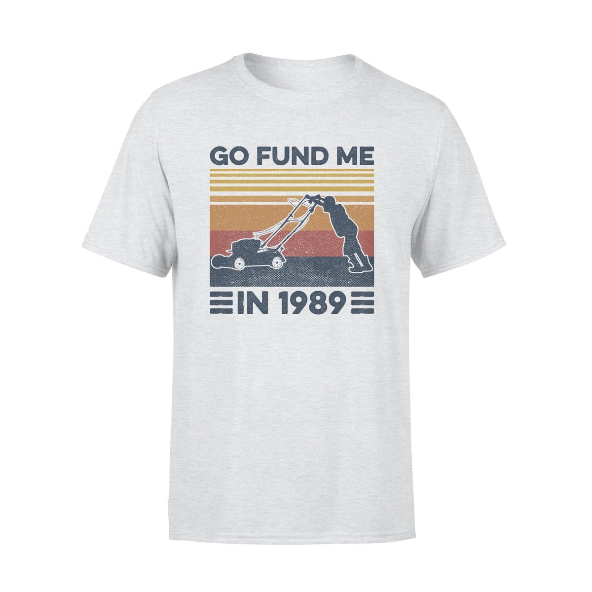 Lawn Mower Go Fund Me In 1989 Mowing - Standard T-shirt - PERSONAL84