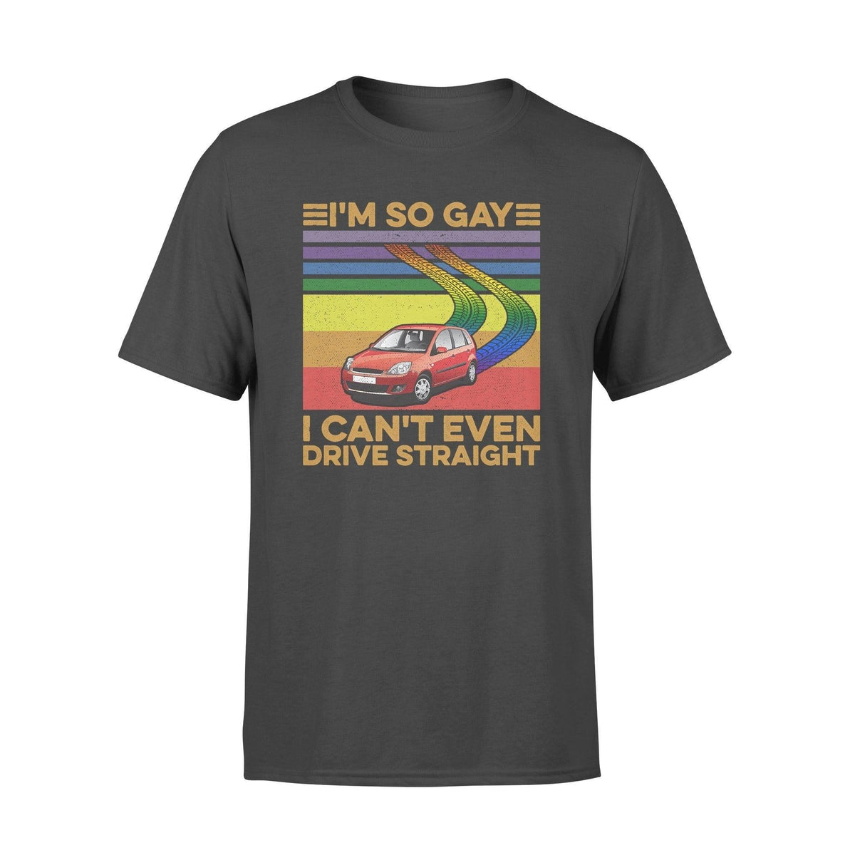 LGBT I'm So Gay I Can't Even Drive Straight LGBT - Standard T-shirt - PERSONAL84