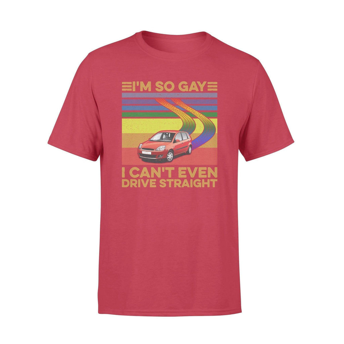 LGBT I'm So Gay I Can't Even Drive Straight LGBT - Standard T-shirt - PERSONAL84