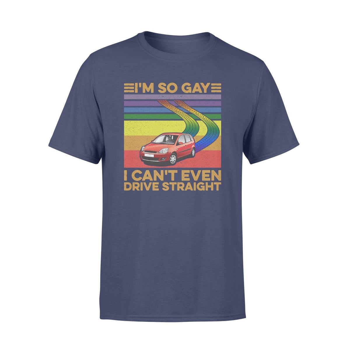LGBT I'm So Gay I Can't Even Drive Straight LGBT - Standard T-shirt - PERSONAL84