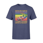 LGBT I'm So Gay I Can't Even Drive Straight LGBT - Standard T-shirt - PERSONAL84