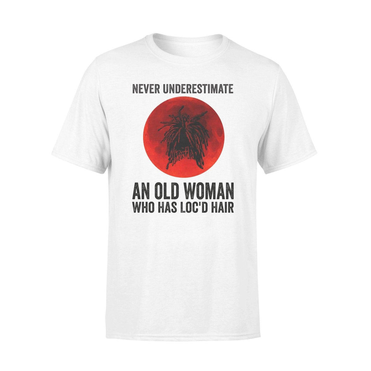 Loc'd Hair Never Underestimate An Old Woman - Standard T-shirt - PERSONAL84