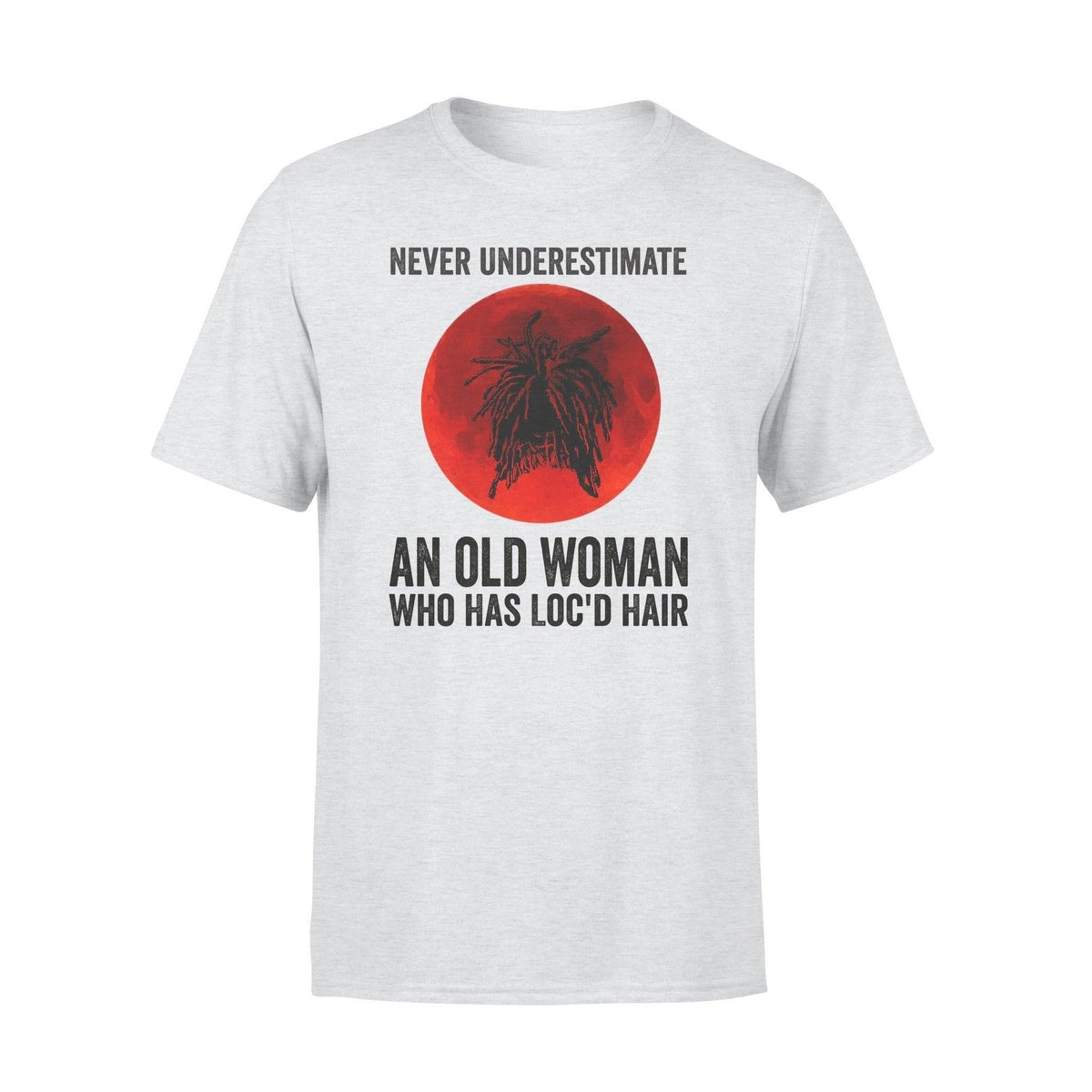 Loc'd Hair Never Underestimate An Old Woman - Standard T-shirt - PERSONAL84