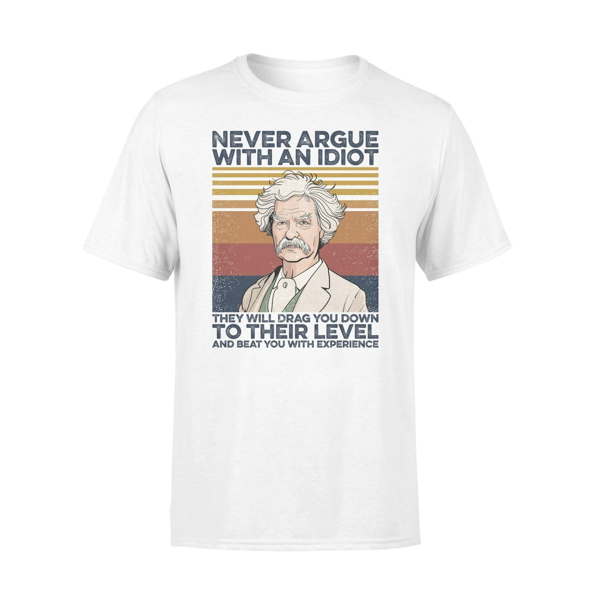 Mark Twain Never Argue With An Idiot - Standard T-shirt - PERSONAL84