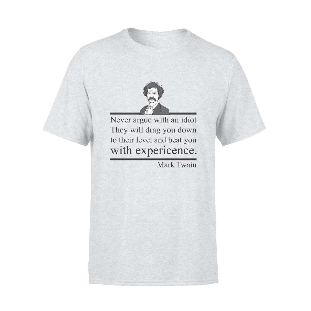 Mark Twain Never Argue With An Idiot - Standard T-shirt - PERSONAL84