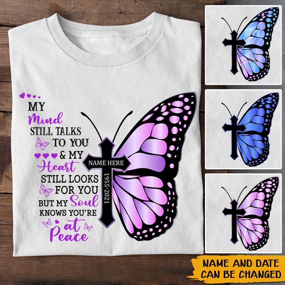 Memorial Custom Shirt My Mind Still Talks To You My Soul Knows You're At Peace Personalized Gift - PERSONAL84