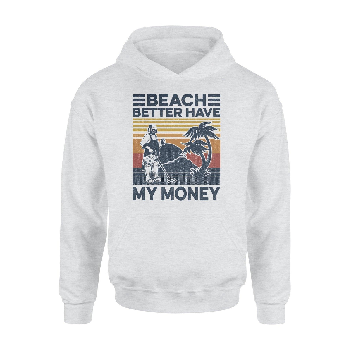 Metal Detector Beach Better Have My Money - Standard Hoodie - PERSONAL84