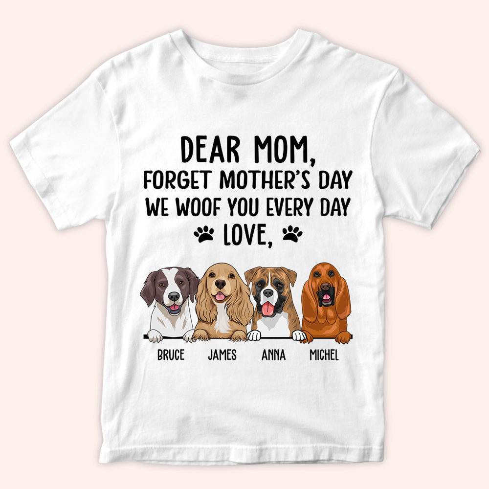 Dog Mom Custom Shirt Forget Mother's Day I Woof You Everyday Personalized Gift
