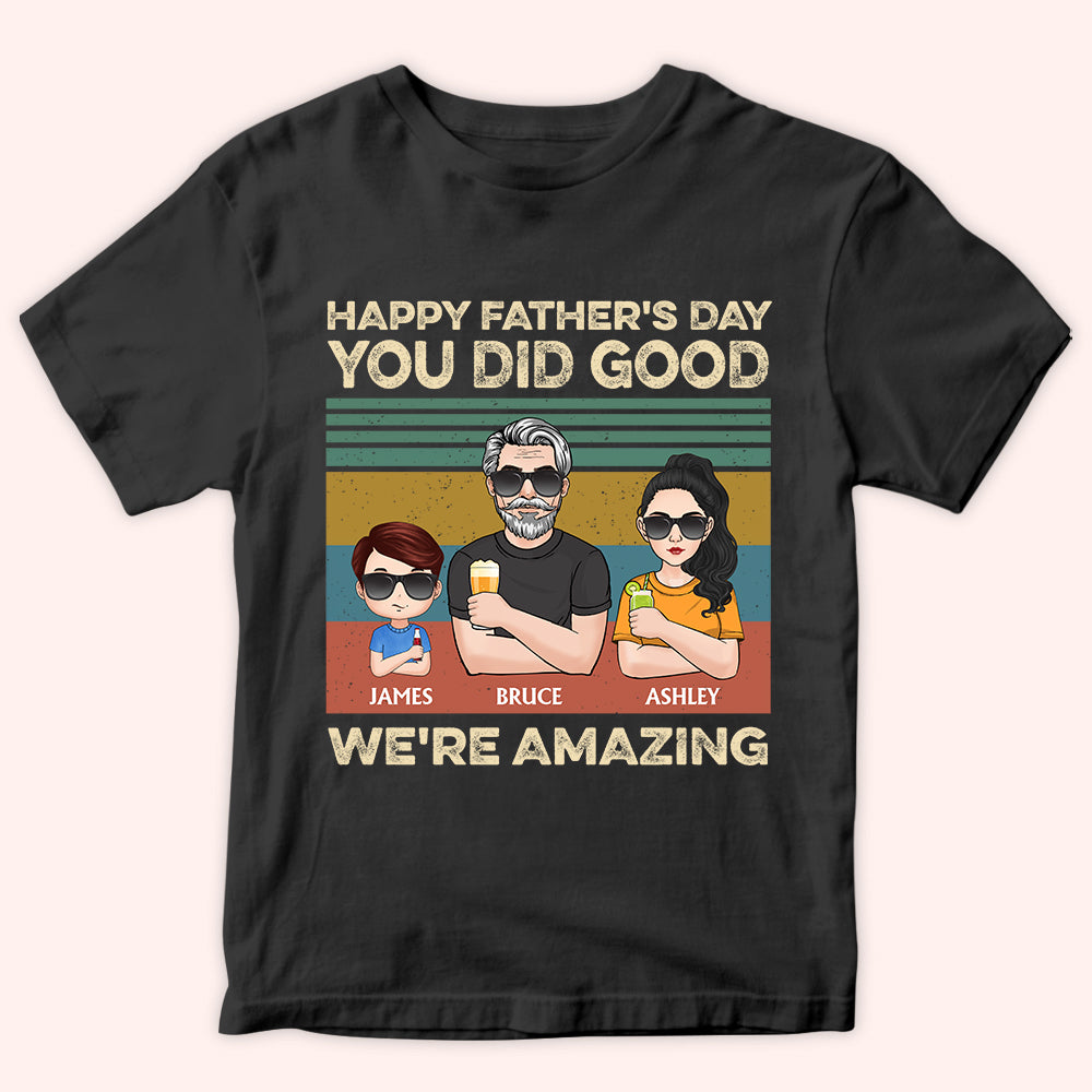 Dad Custom Shirt Happy Father's Day You Did Good We're Amazing Personalized Gift