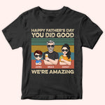 Dad Custom Shirt Happy Father's Day You Did Good We're Amazing Personalized Gift