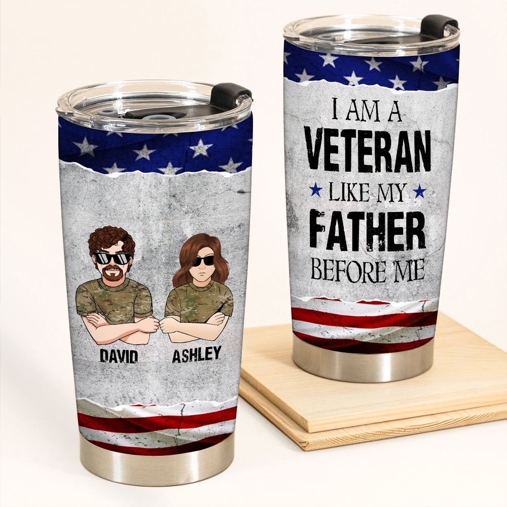 Veteran Custom Tumbler I Am A Veteran Like My Father Before Me Personalized Gift