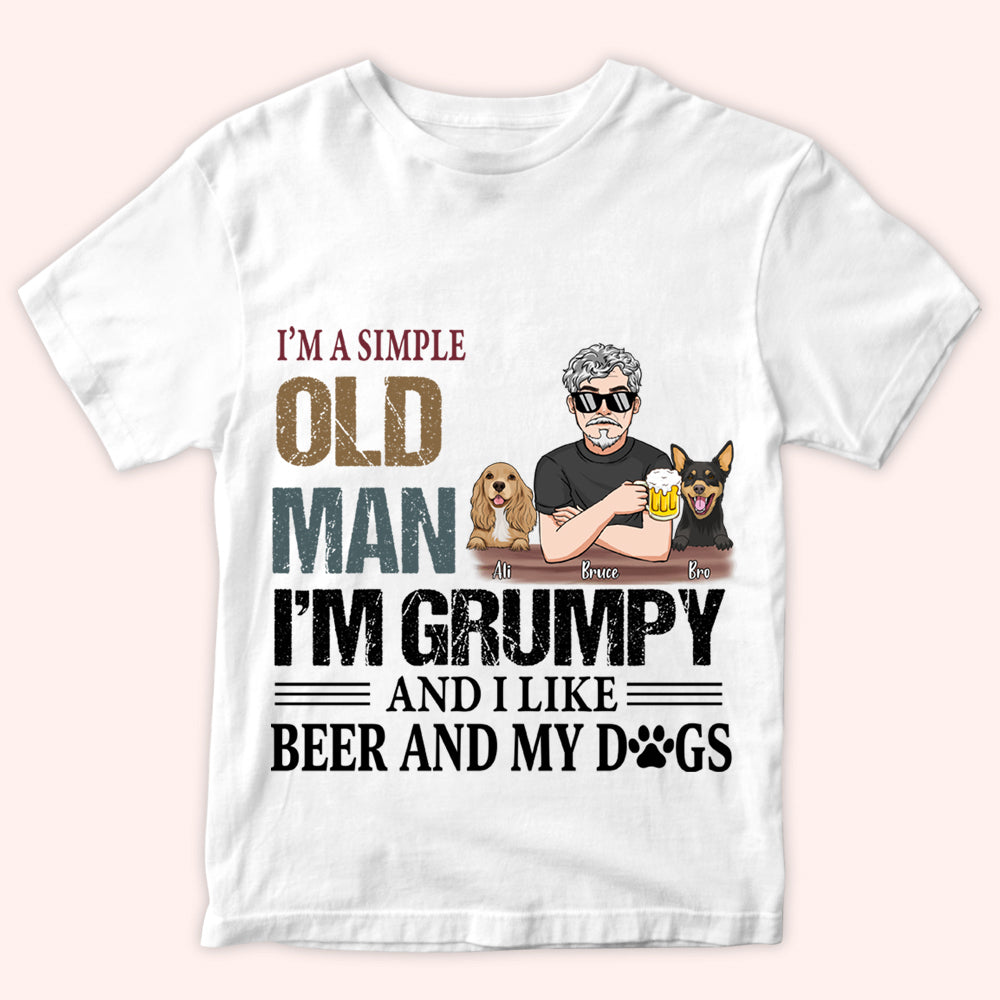 Old Man Custom Shirt I'm Simple I'm Grumpy And Like Beer And Dogs Personalized Gift