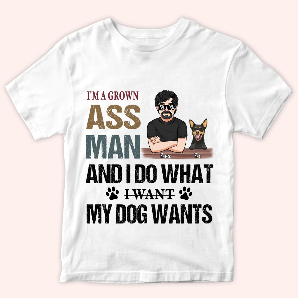 Dog Custom Shirt I'm A Grown Ass Man Do Whatever My Dog Wants Personalized Gift