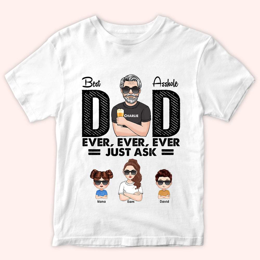 Dad Custom Shirt Best Asshole Dad Ever Ever Just Ask Personalized Gift