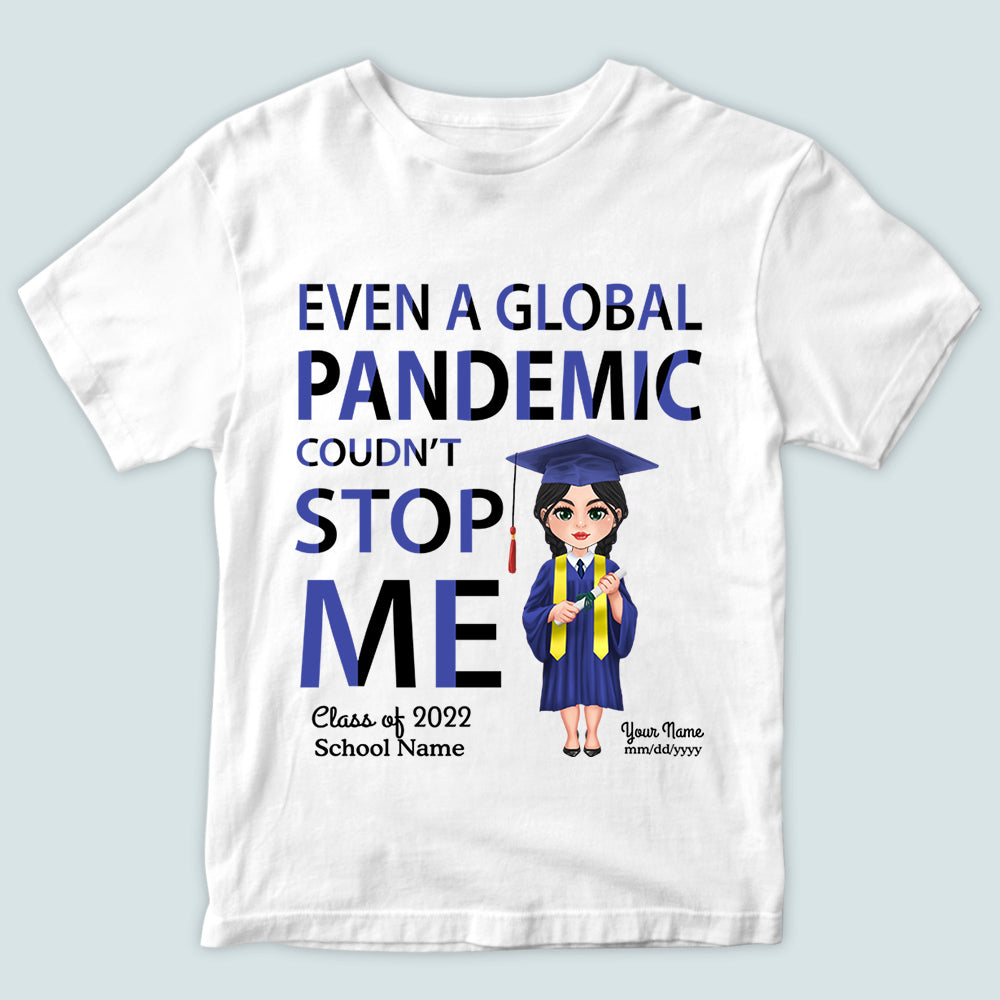 Graduation Custom Shirt Even A Global Pandemic Coudn't Stop Me Personalized Gift