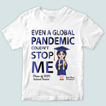 Graduation Custom Shirt Even A Global Pandemic Coudn't Stop Me Personalized Gift