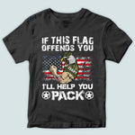 Veteran Custom Shirt If This Flag Offends You I'll Help You Pack Personalized Gift