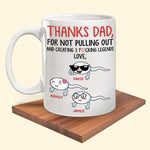 Father's Day Custom Mug Funny Thanks For Not Pulling Out Creating Fucking Legends Personalized Gift