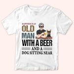 Dog Custom Shirt Happiness Is An Old Man With Beer And Dog Sitting Near Personalized Gift