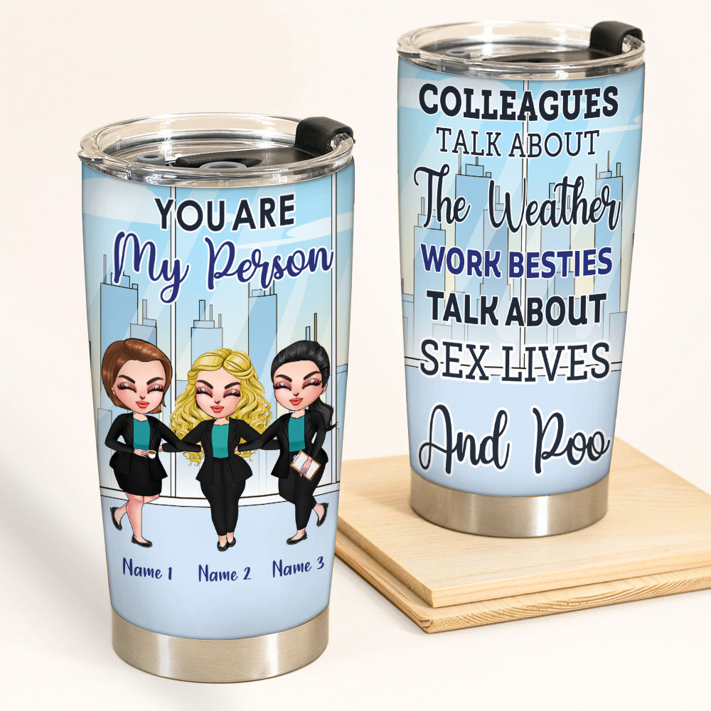 Coworker Custom Tumbler You Are My Person Work Besties Talk About Sex Lives And Poo Personalized Best Friend Gift