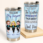 Coworker Custom Tumbler You Are My Person Work Besties Talk About Sex Lives And Poo Personalized Best Friend Gift