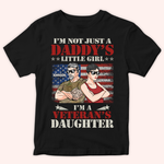 Veteran Custom Shirt I'm Not Just A Daddy's Little Girl I Am A Veteran's Daughter Personalized Gift