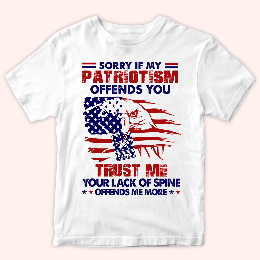 Veteran Custom Shirt Sorry If My Patriotism Offends You Personalized Gift