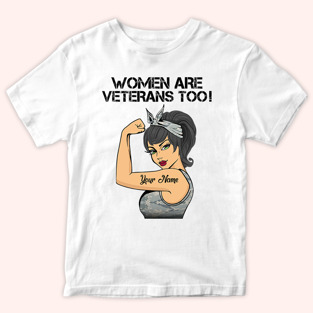 Female Veteran Custom Shirt Women Are Veterans Too Personalized Gift