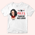 Custom Shirt I'm Nicer Than My Face Look Funny Gift