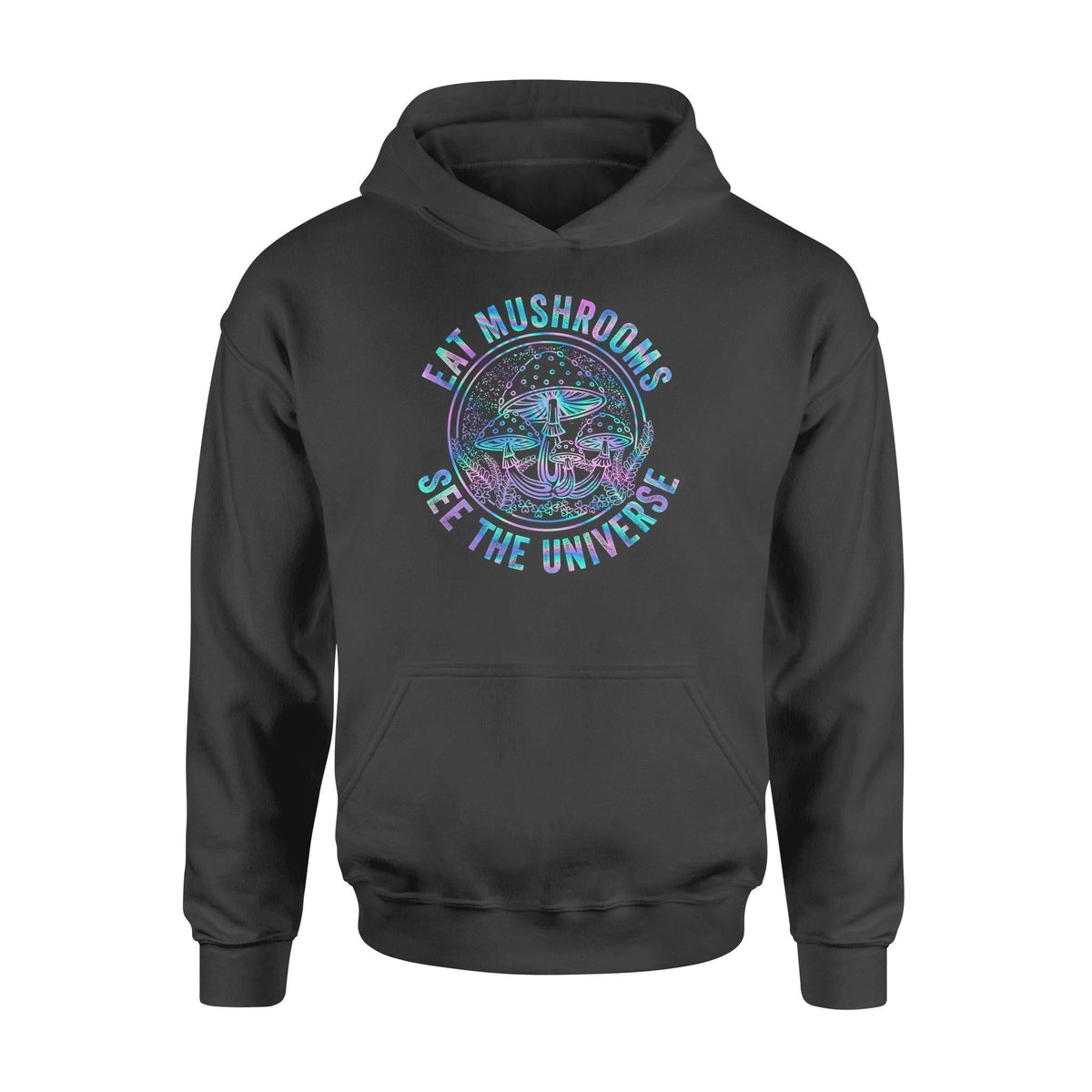 Mushroom Eat Mushroom See The Universe - Standard Hoodie - PERSONAL84