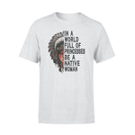 Native American In A World Full Of Princesses Be A Native Woman - Standard T-shirt - PERSONAL84
